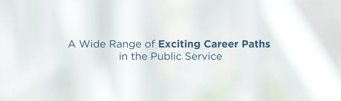 A Wide Range of Exciting Career Paths in the Public Service