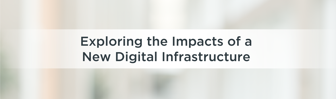 Exploring the Impacts of a New Digital Infrastructure