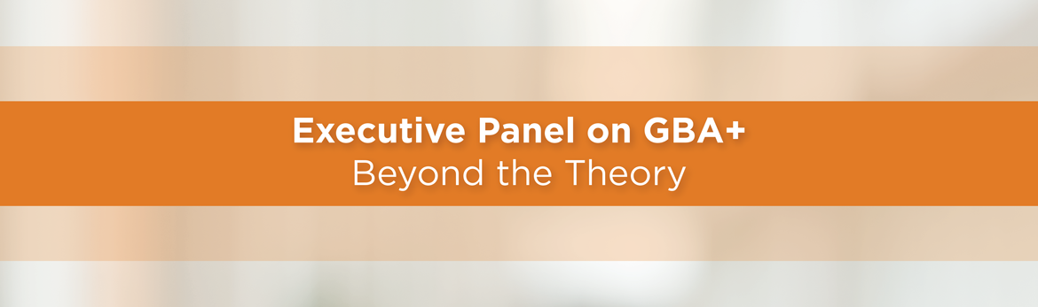 Executive Panel on GBA+: Beyond the Theory